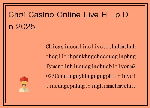 Chơi Casino Online Live Hấp Dẫn 2025