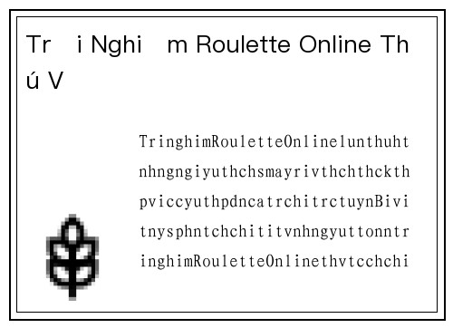 Trải Nghiệm Roulette Online Thú Vị