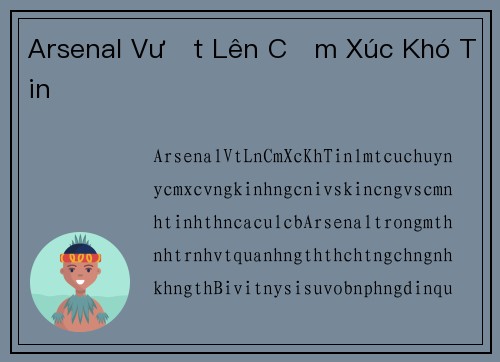 Arsenal Vượt Lên Cảm Xúc Khó Tin