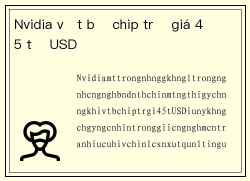 Nvidia vứt bỏ chip trị giá 4 5 tỷ USD